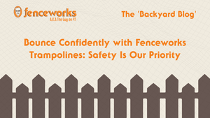 Fenceworks Bounce Confidently with Fenceworks Trampolines: Safety Is Our Priority
