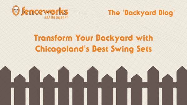 Fenceworks Transform Your Backyard with Chicagoland's Best Swing Sets