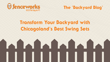 Fenceworks Transform Your Backyard with Chicagoland's Best Swing Sets