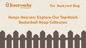 Fenceworks Hoops Heaven: Explore Our Top-Notch Basketball Hoop Collection