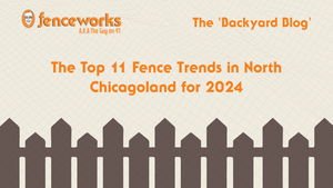 Fenceworks The Top 11 Fence Trends in North Chicagoland for 2024