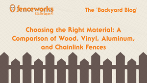 Fenceworks Choosing the Right Material: A Comparison of Wood, Vinyl, Aluminum, and Chainlink Fences